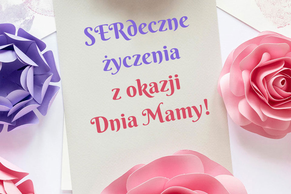 SERdeczne życzenia z okazji Dnia Mamy!